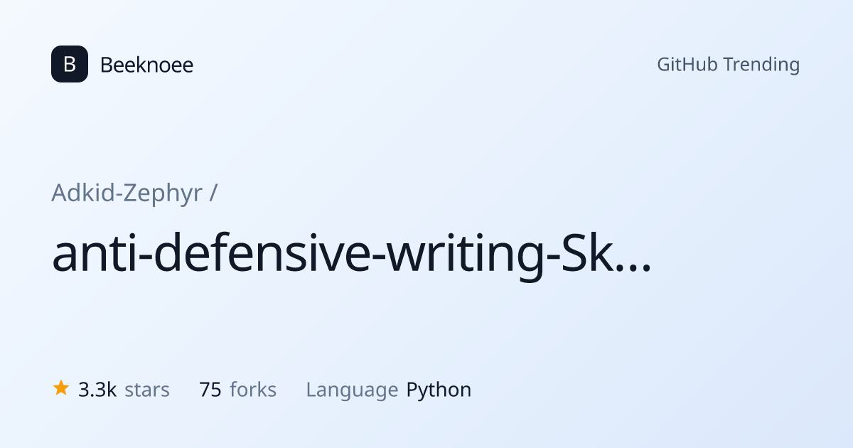 Adkid-Zephyr/anti-defensive-writing-Skill — GitHub repository | Beeknoee